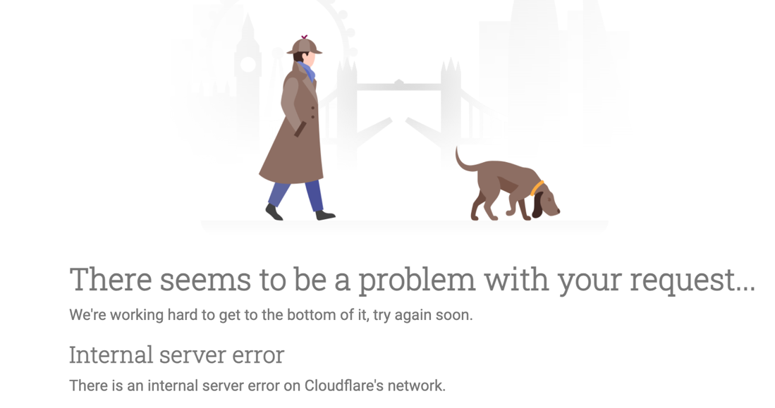 There seems to be a problem with your request ...
We're working hard to get to the bottom of it, try again soon.
Internal server error
There is an internal server error on Cloudflare's network.