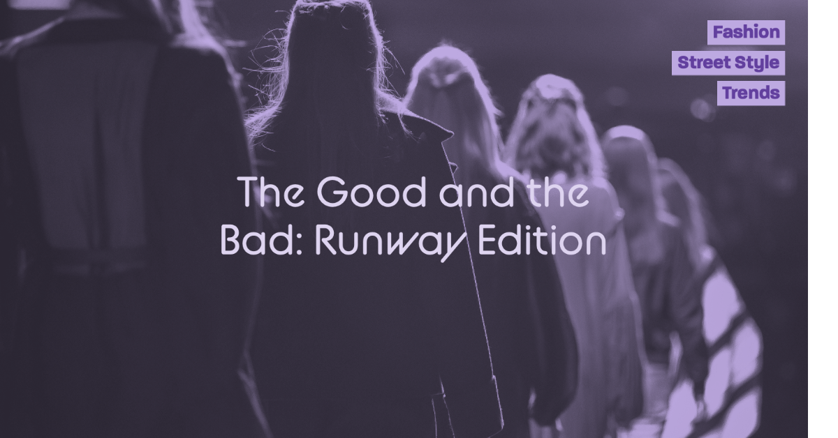 The good and the bad: Runway edition